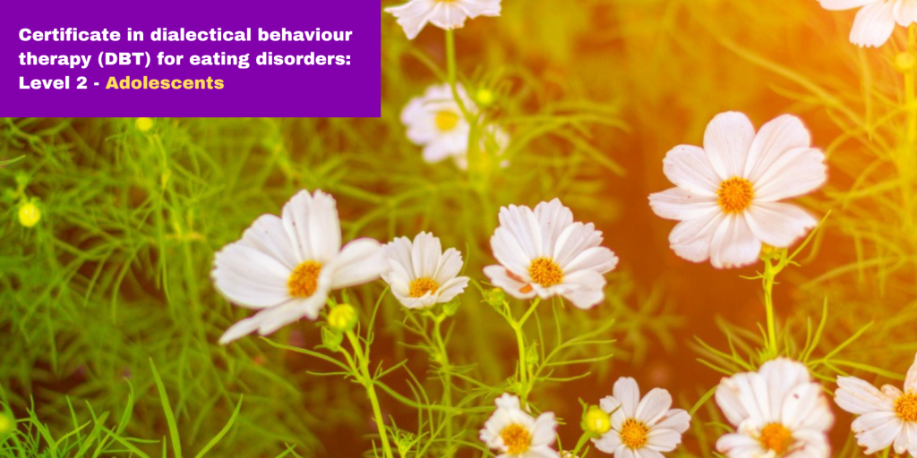 Certificate in dialectical behaviour therapy (DBT) for eating disorders: Level 2 - Adolescents