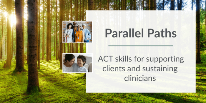 Background image of trees in sunlight with text Parallel Paths: Acceptance and Commitment Therapy (ACT) skills for supporting clients and sustaining clinicians